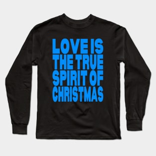 Love is the true spirit of Christmas Long Sleeve T-Shirt